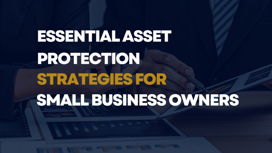 Essential Asset Protection Strategies for Small Business Owners