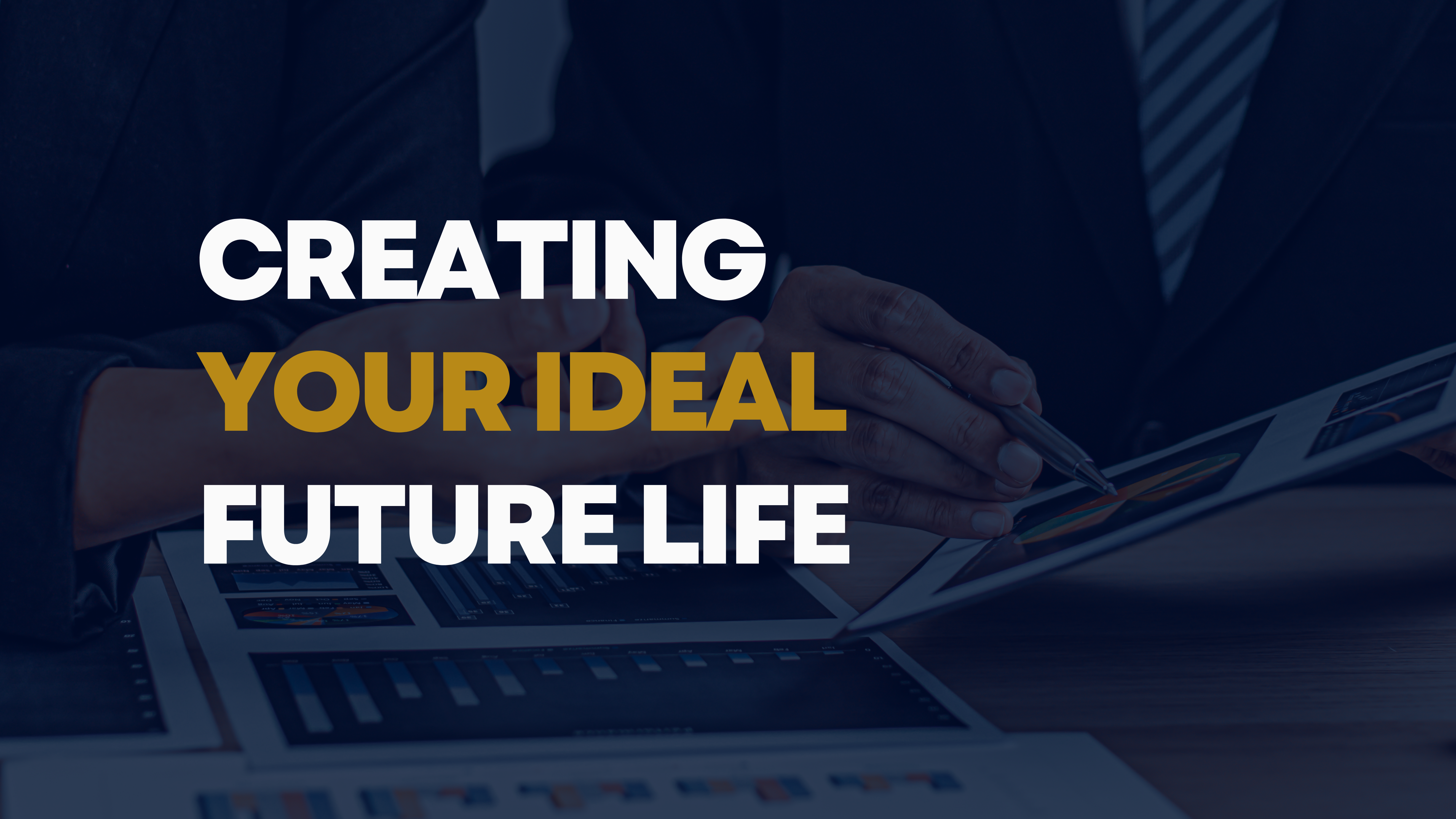 Creating Your Ideal Future Life